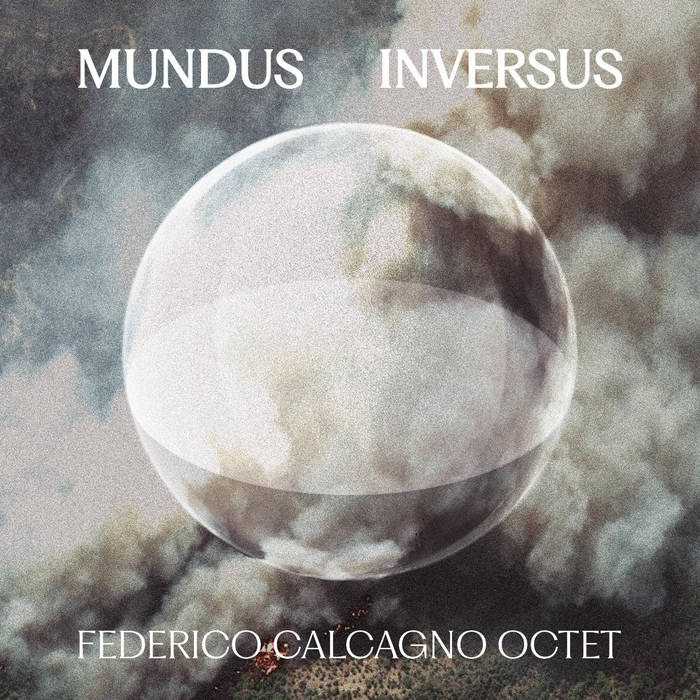 Federico Calcagno Octet, «Mundus Inversus», Habitable Records 2024, 1 CD