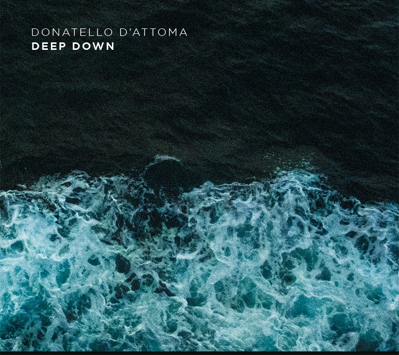 Donatello D’Attoma, «Deep Down», Filibusta Records, 2024, 1 CD.